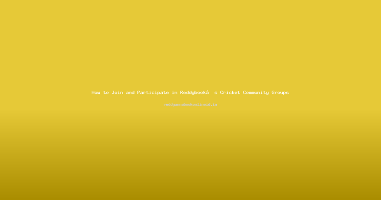 How to Join and Participate in Reddybook’s Cricket Community Groups