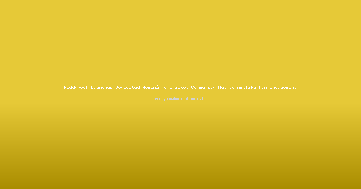Reddybook Launches Dedicated Women’s Cricket Community Hub to Amplify Fan Engagement