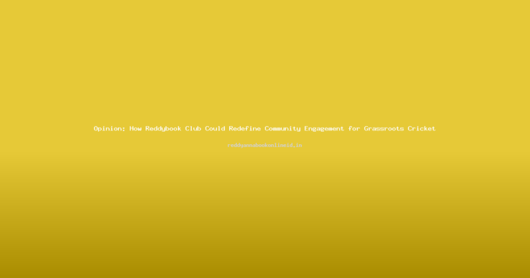 Opinion: How Reddybook Club Could Redefine Community Engagement for Grassroots Cricket