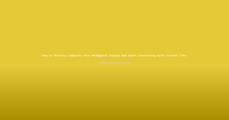 How to Quickly Complete Your Reddybook Signup and Start Connecting with Cricket Fans