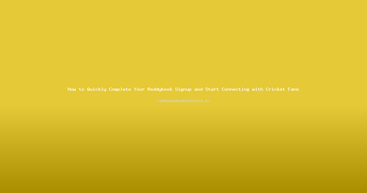 How to Quickly Complete Your Reddybook Signup and Start Connecting with Cricket Fans