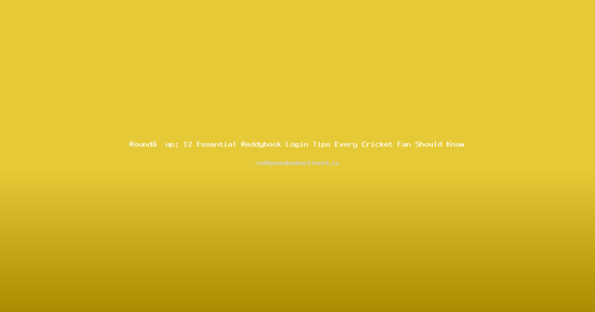 Round‑up: 12 Essential Reddybook Login Tips Every Cricket Fan Should Know