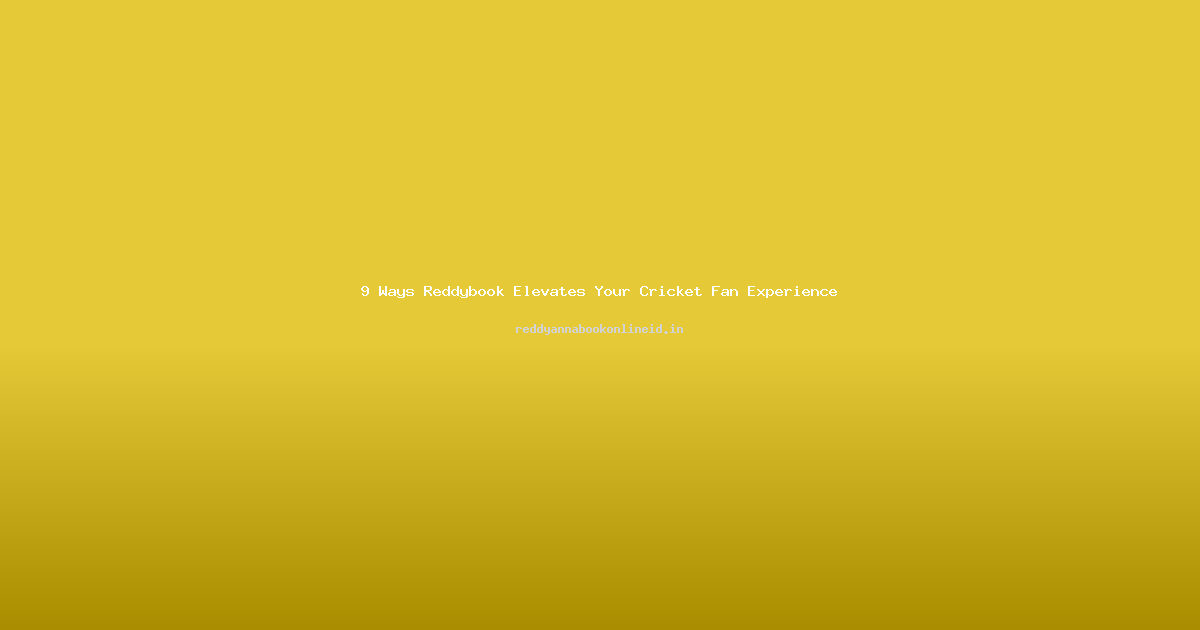 9 Ways Reddybook Elevates Your Cricket Fan Experience