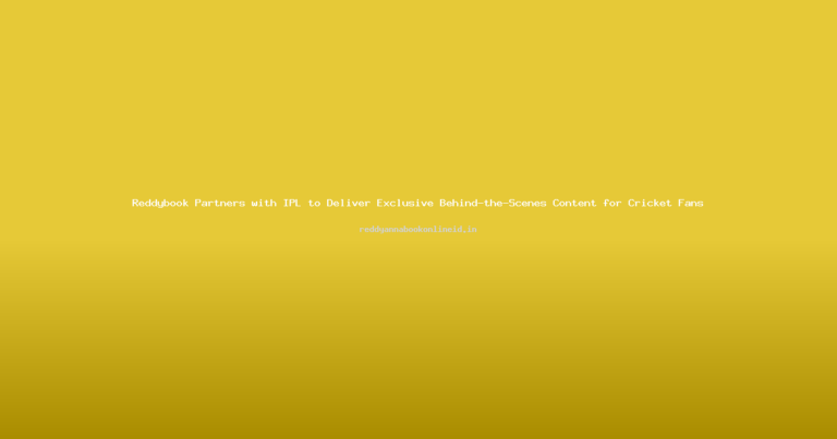 Reddybook Partners with IPL to Deliver Exclusive Behind-the-Scenes Content for Cricket Fans