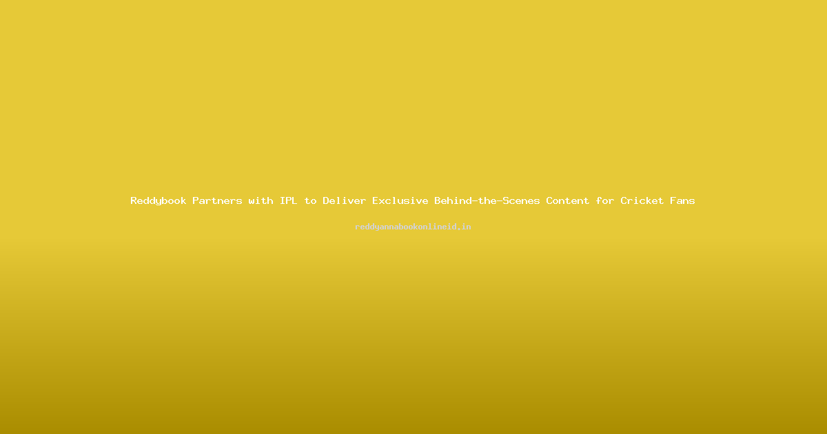 Reddybook Partners with IPL to Deliver Exclusive Behind-the-Scenes Content for Cricket Fans