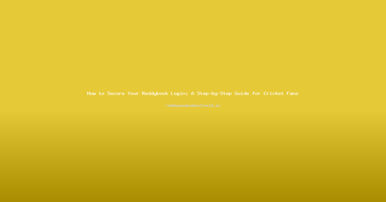 How to Secure Your Reddybook Login: A Step-by-Step Guide for Cricket Fans