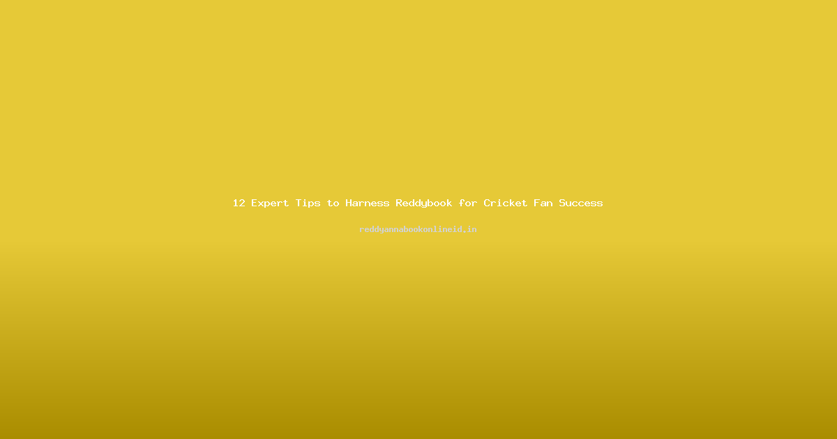 12 Expert Tips to Harness Reddybook for Cricket Fan Success