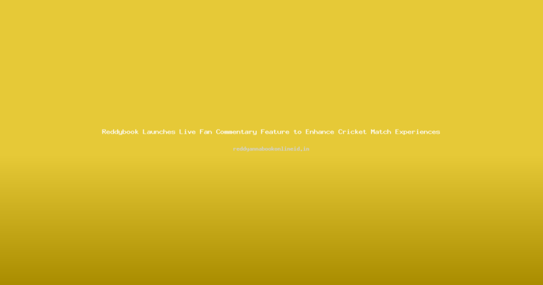 Reddybook Launches Live Fan Commentary Feature to Enhance Cricket Match Experiences