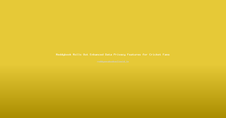 Reddybook Rolls Out Enhanced Data Privacy Features for Cricket Fans