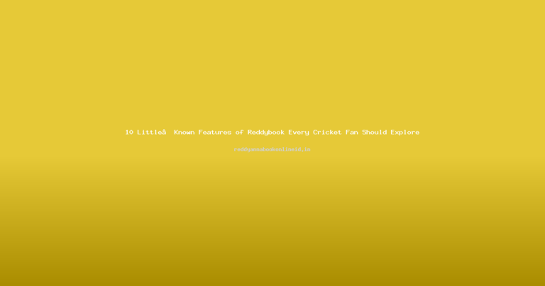 10 Little‑Known Features of Reddybook Every Cricket Fan Should Explore