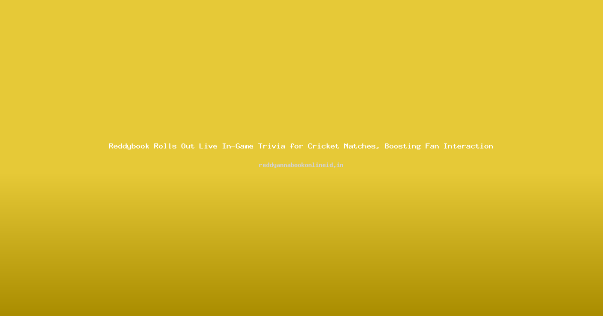 Reddybook Rolls Out Live In-Game Trivia for Cricket Matches, Boosting Fan Interaction