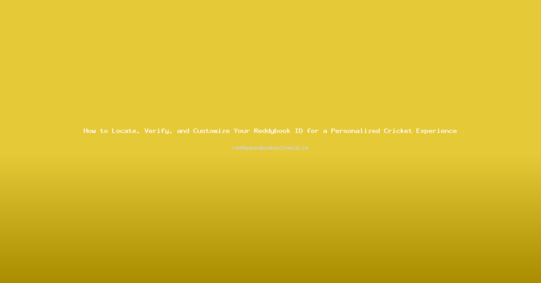 How to Locate, Verify, and Customize Your Reddybook ID for a Personalized Cricket Experience