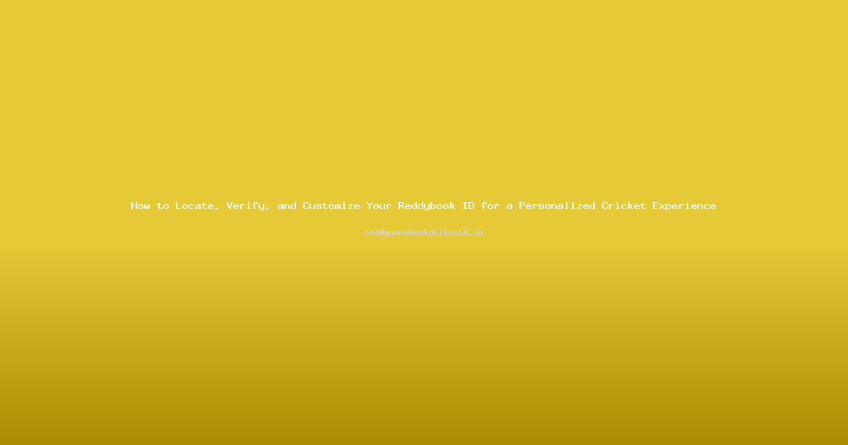 How to Locate, Verify, and Customize Your Reddybook ID for a Personalized Cricket Experience