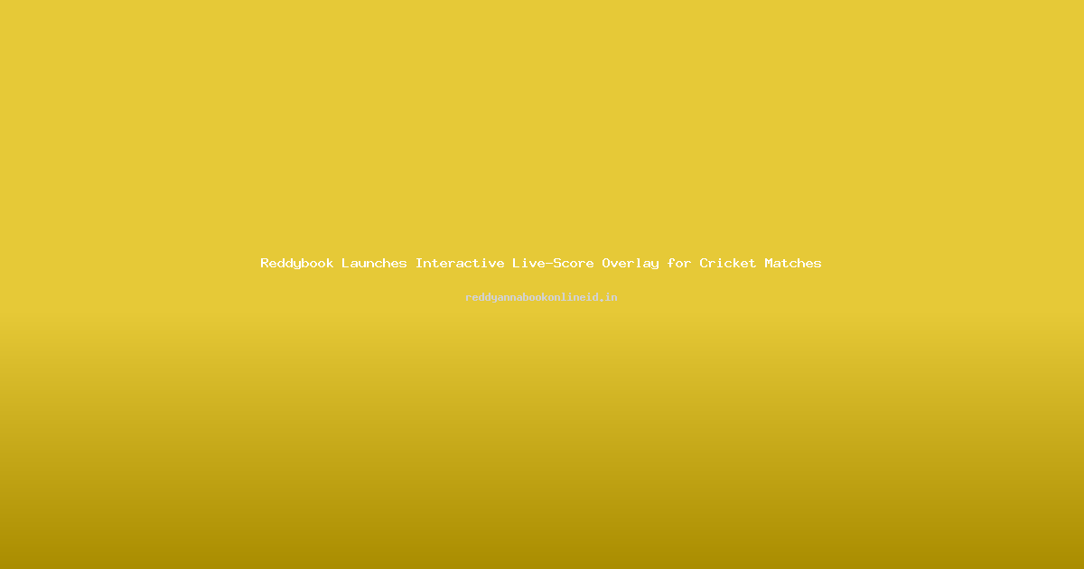 Reddybook Launches Interactive Live-Score Overlay for Cricket Matches