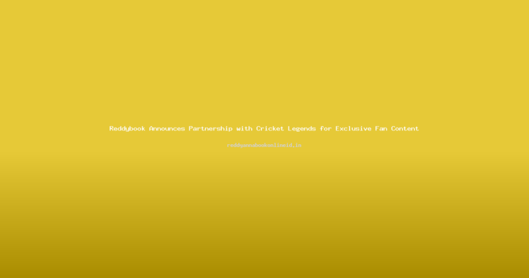 Reddybook Announces Partnership with Cricket Legends for Exclusive Fan Content