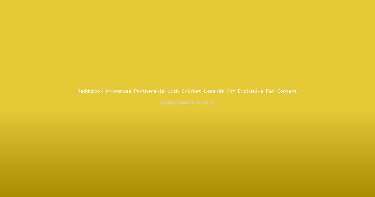 Reddybook Announces Partnership with Cricket Legends for Exclusive Fan Content