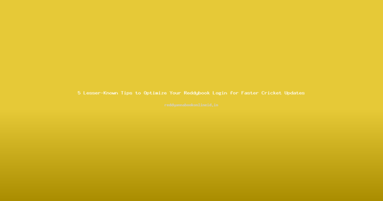 5 Lesser-Known Tips to Optimize Your Reddybook Login for Faster Cricket Updates