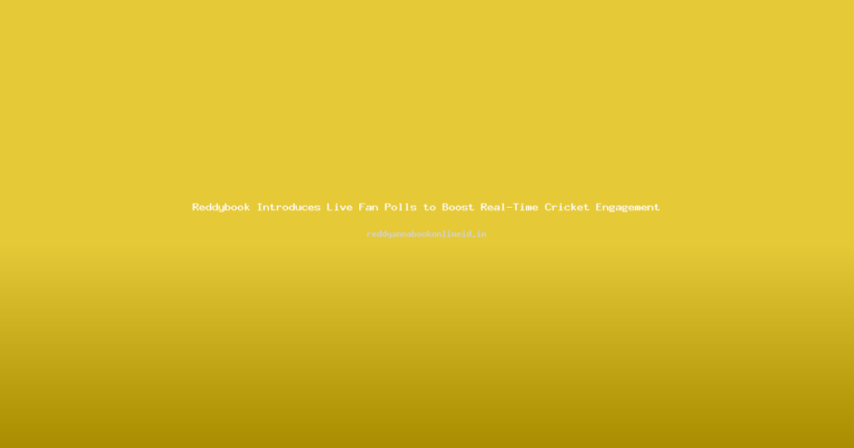 Reddybook Introduces Live Fan Polls to Boost Real-Time Cricket Engagement
