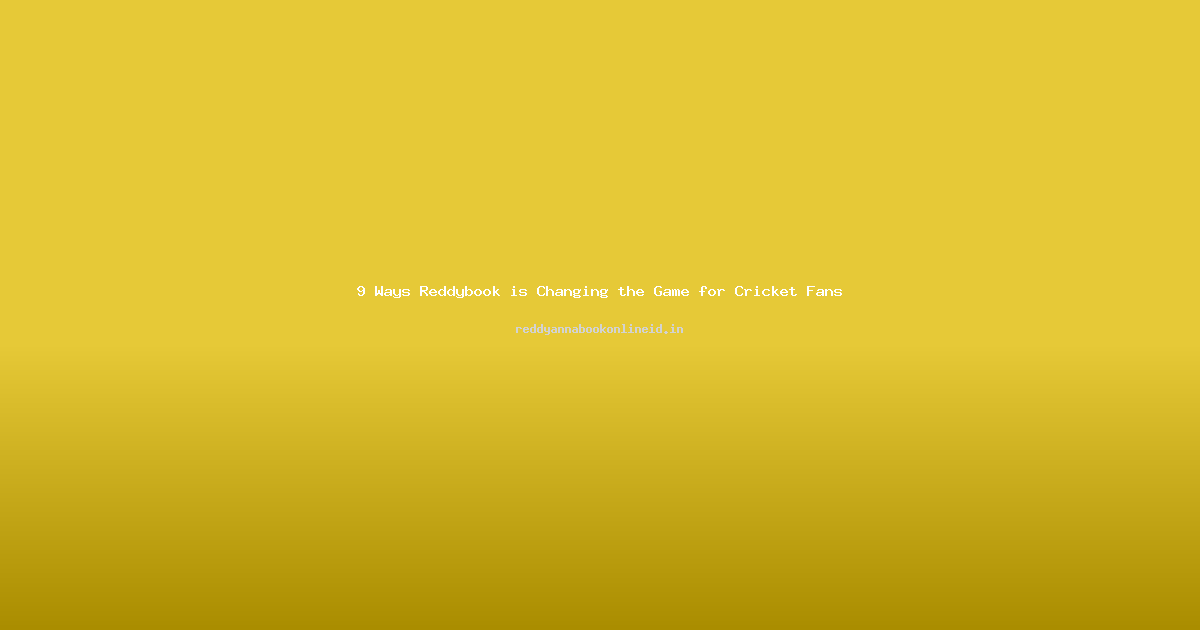 9 Ways Reddybook is Changing the Game for Cricket Fans