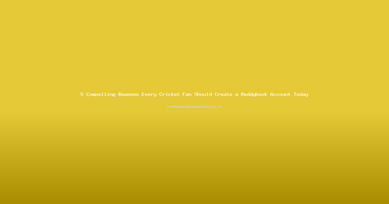 5 Compelling Reasons Every Cricket Fan Should Create a Reddybook Account Today