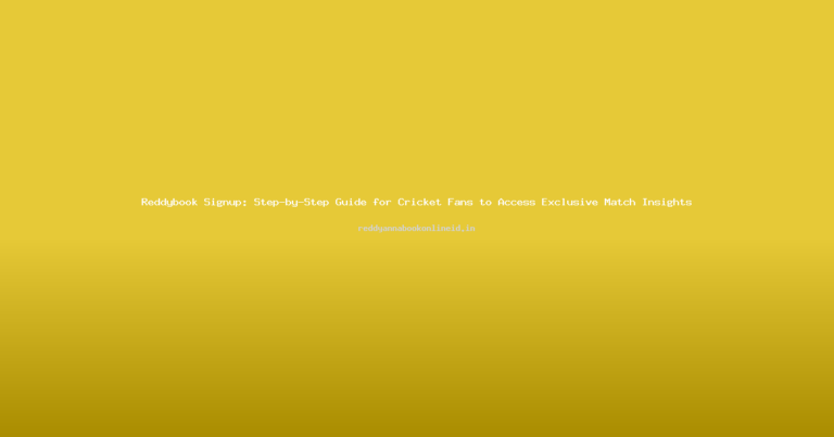 Reddybook Signup: Step-by-Step Guide for Cricket Fans to Access Exclusive Match Insights