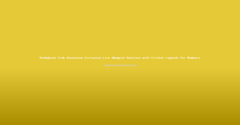 Reddybook Club Announces Exclusive Live Q&A Sessions with Cricket Legends for Members