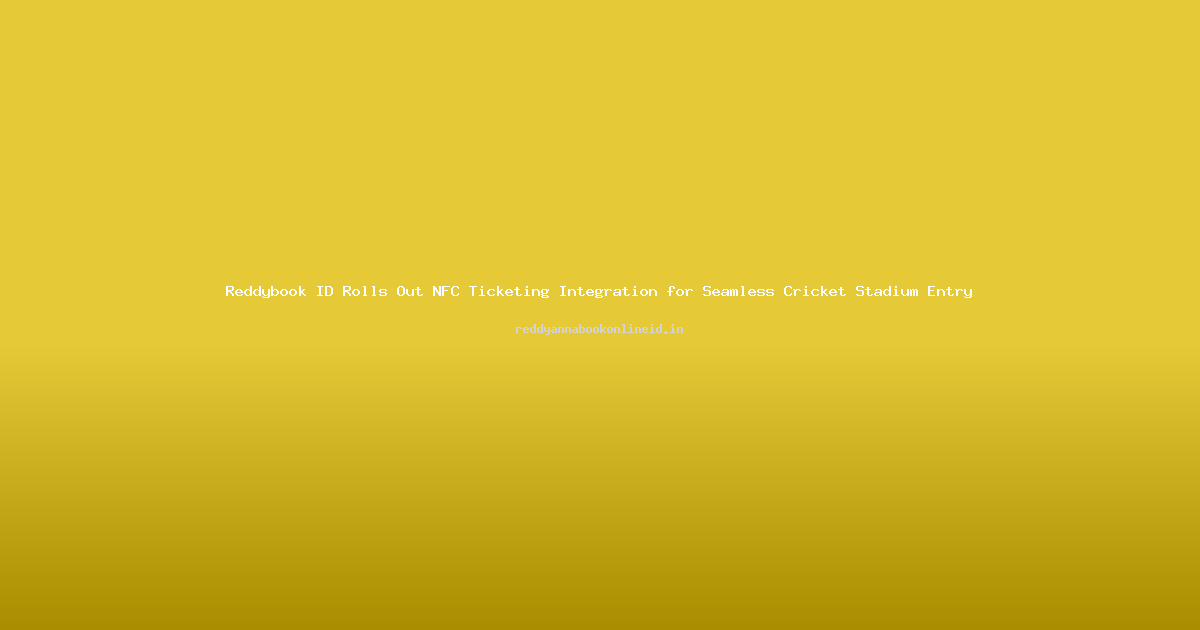 Reddybook ID Rolls Out NFC Ticketing Integration for Seamless Cricket Stadium Entry