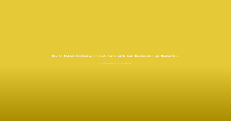 How to Unlock Exclusive Cricket Perks with Your Reddybook Club Membership