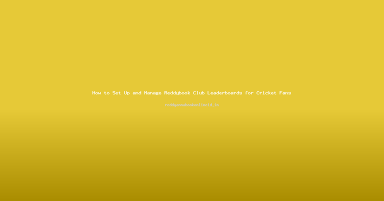 How to Set Up and Manage Reddybook Club Leaderboards for Cricket Fans