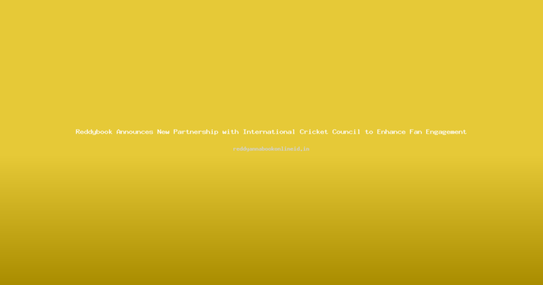 Reddybook Announces New Partnership with International Cricket Council to Enhance Fan Engagement