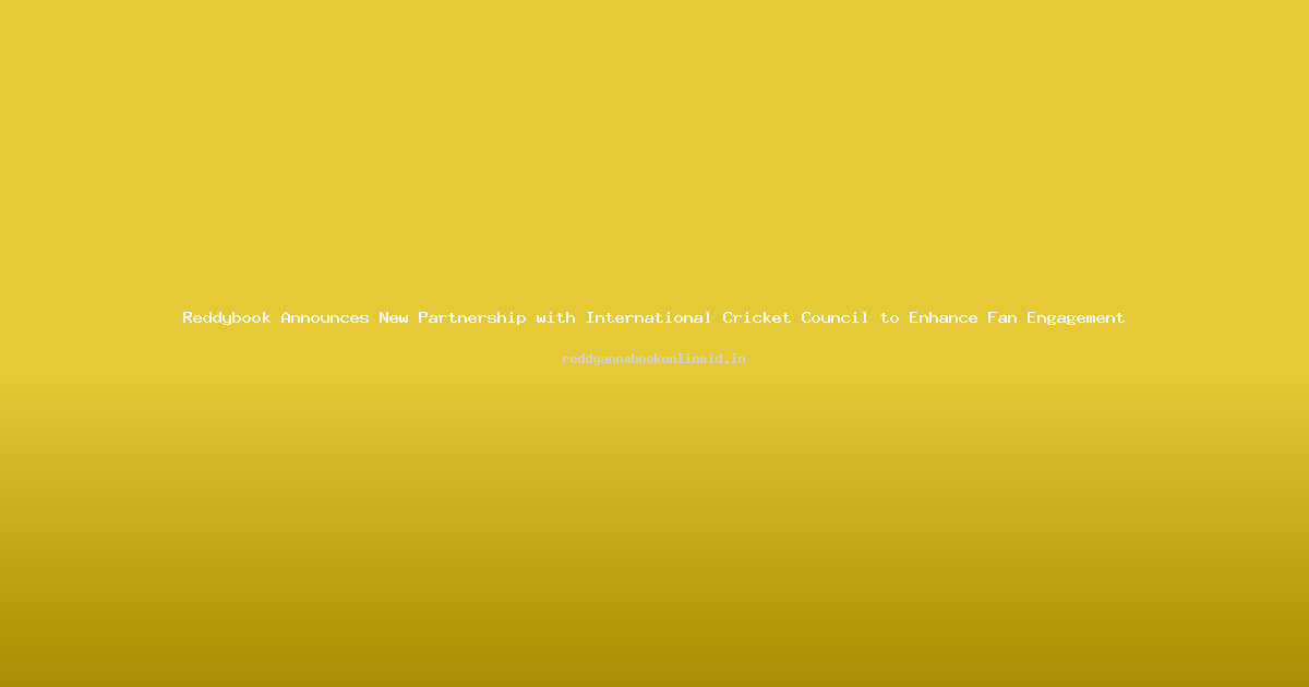 Reddybook Announces New Partnership with International Cricket Council to Enhance Fan Engagement