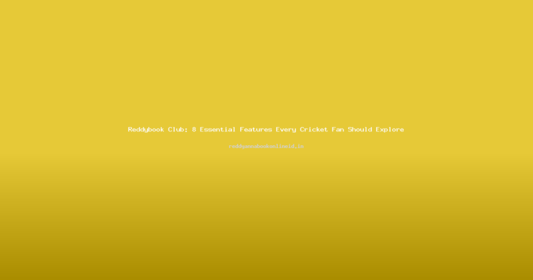 Reddybook Club: 8 Essential Features Every Cricket Fan Should Explore