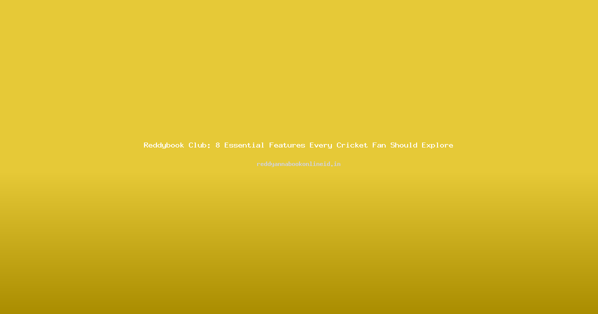 Reddybook Club: 8 Essential Features Every Cricket Fan Should Explore