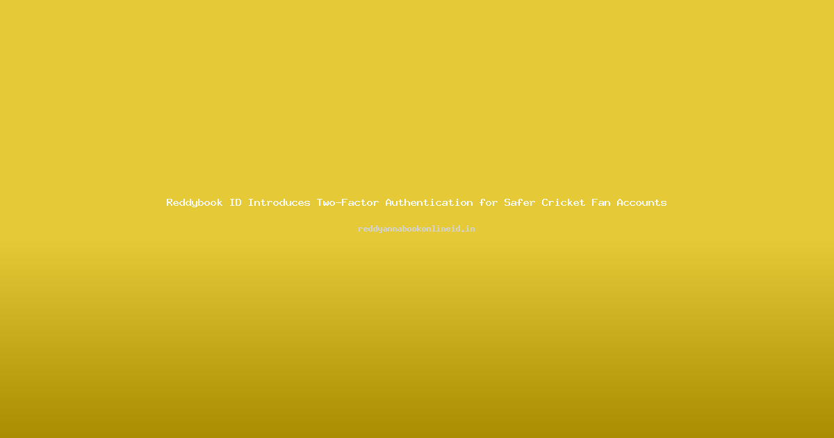 Reddybook ID Introduces Two-Factor Authentication for Safer Cricket Fan Accounts
