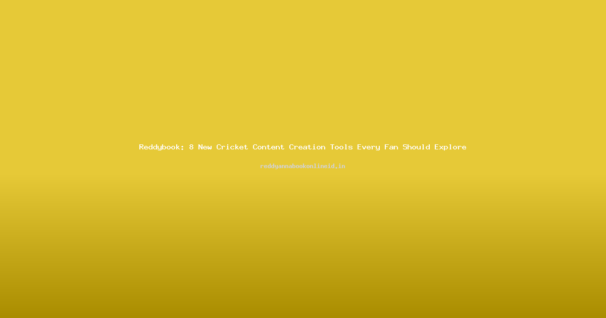 Reddybook: 8 New Cricket Content Creation Tools Every Fan Should Explore