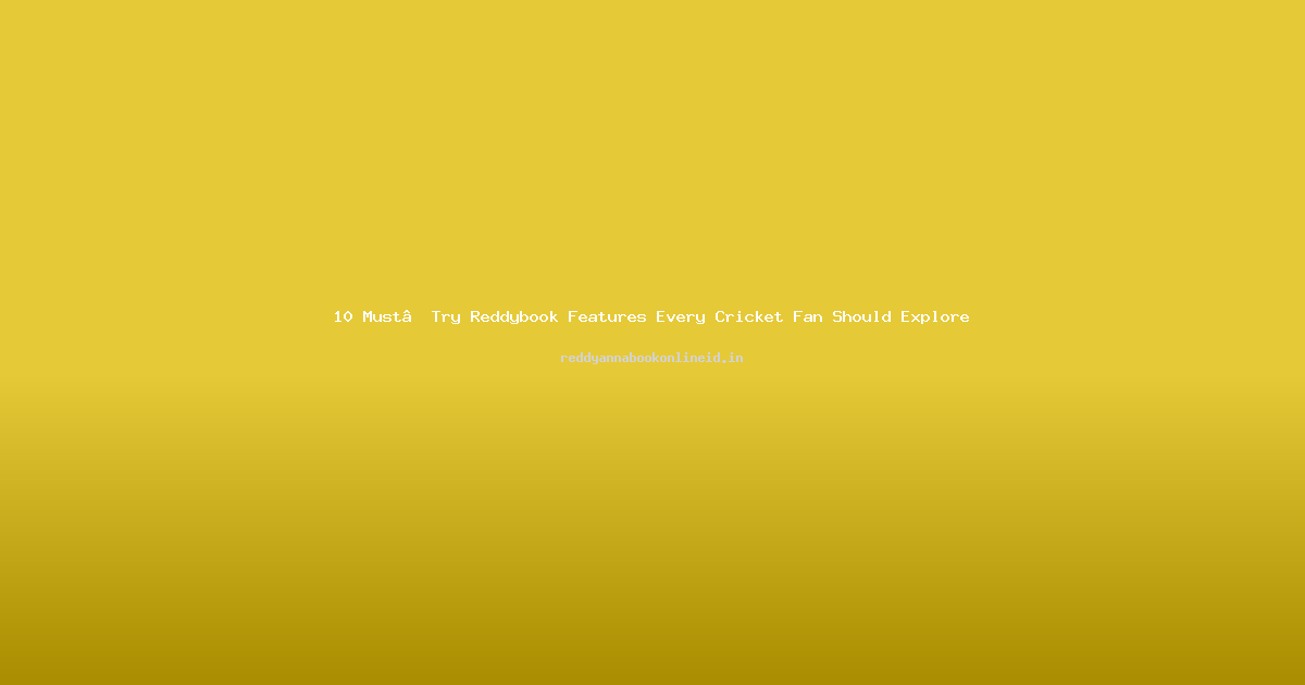 10 Must‑Try Reddybook Features Every Cricket Fan Should Explore