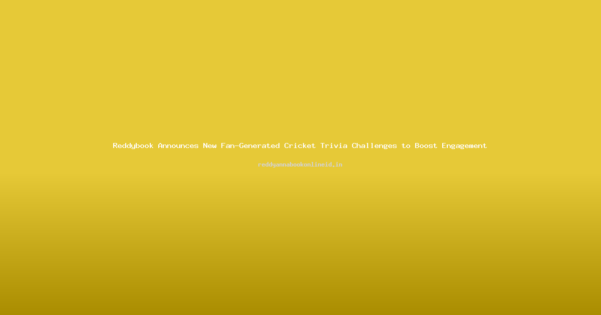 Reddybook Announces New Fan-Generated Cricket Trivia Challenges to Boost Engagement