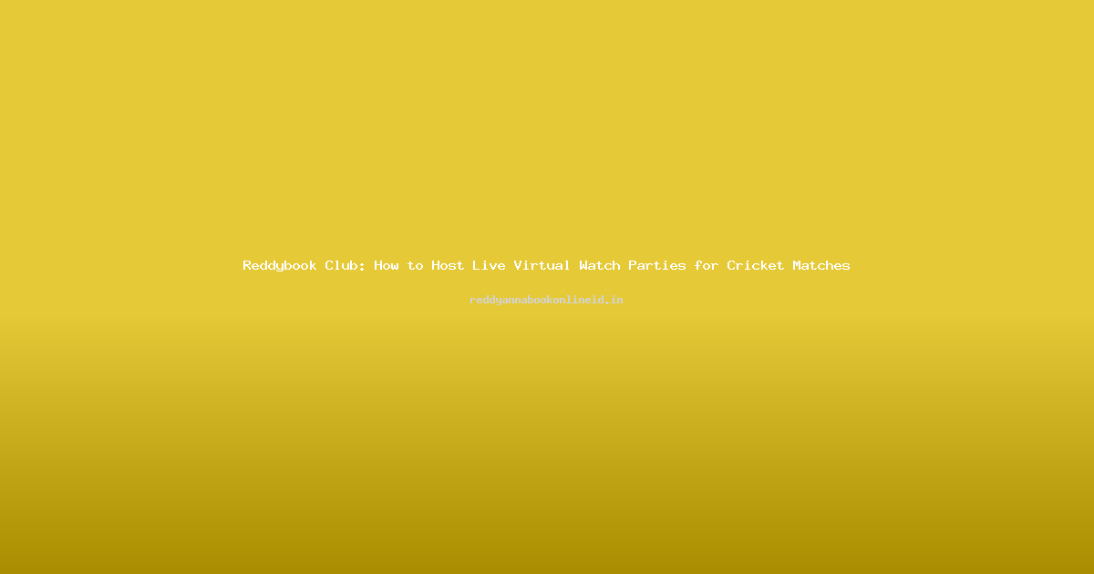 Reddybook Club: How to Host Live Virtual Watch Parties for Cricket Matches