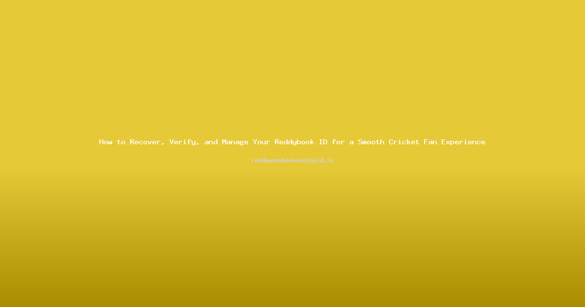 How to Recover, Verify, and Manage Your Reddybook ID for a Smooth Cricket Fan Experience