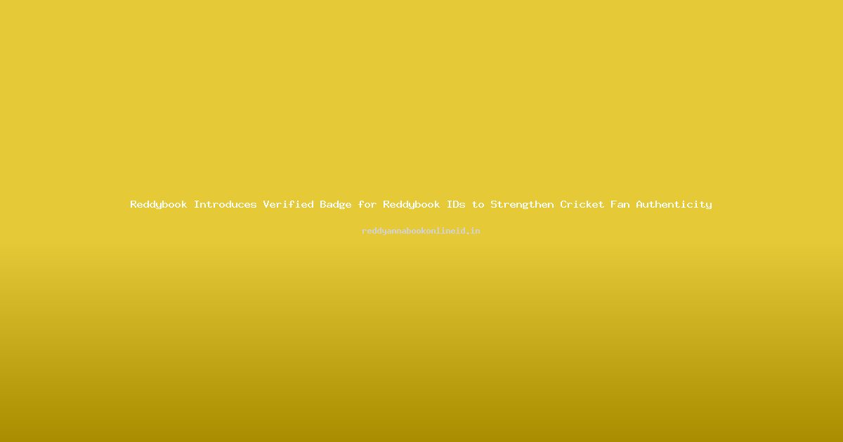 Reddybook Introduces Verified Badge for Reddybook IDs to Strengthen Cricket Fan Authenticity