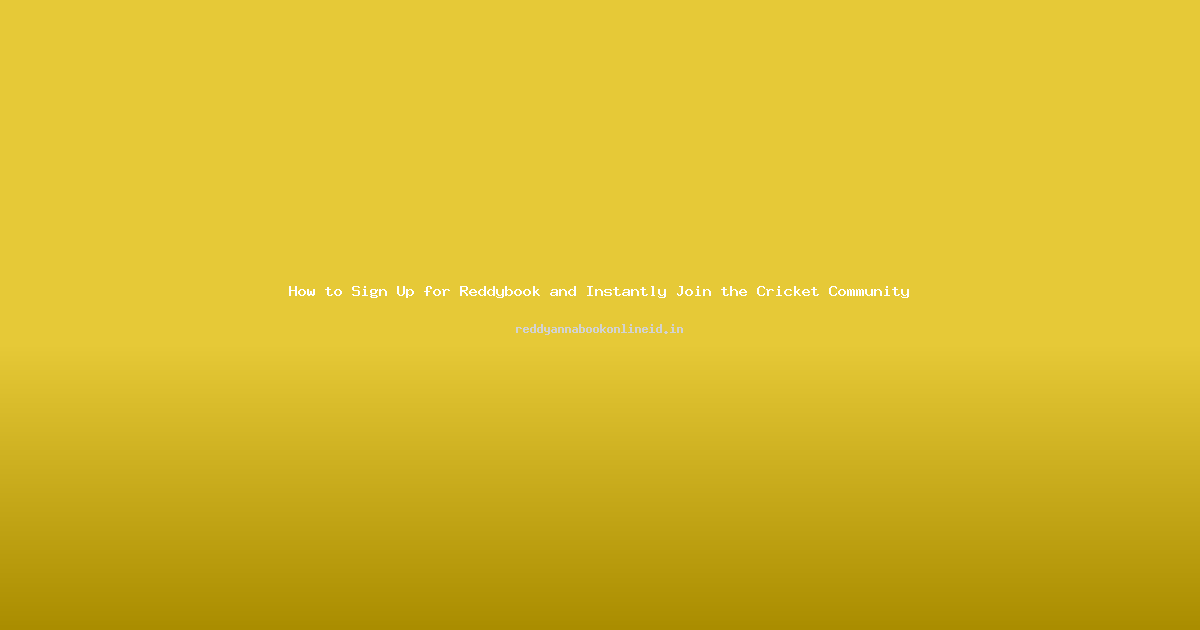 How to Sign Up for Reddybook and Instantly Join the Cricket Community