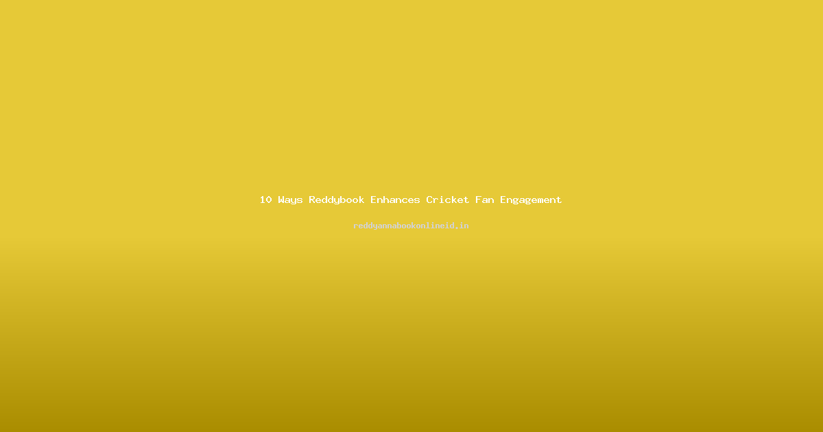 10 Ways Reddybook Enhances Cricket Fan Engagement